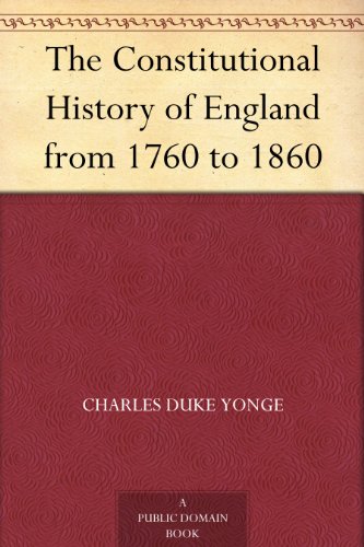 The Constitutional History of England From 1760 To 1860